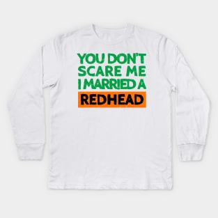 You Don't Scare Me I Married A Redhead Funny St. Patrick's Day Gift Kids Long Sleeve T-Shirt